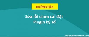 Lỗi chưa cài đặt Plugin ký số
