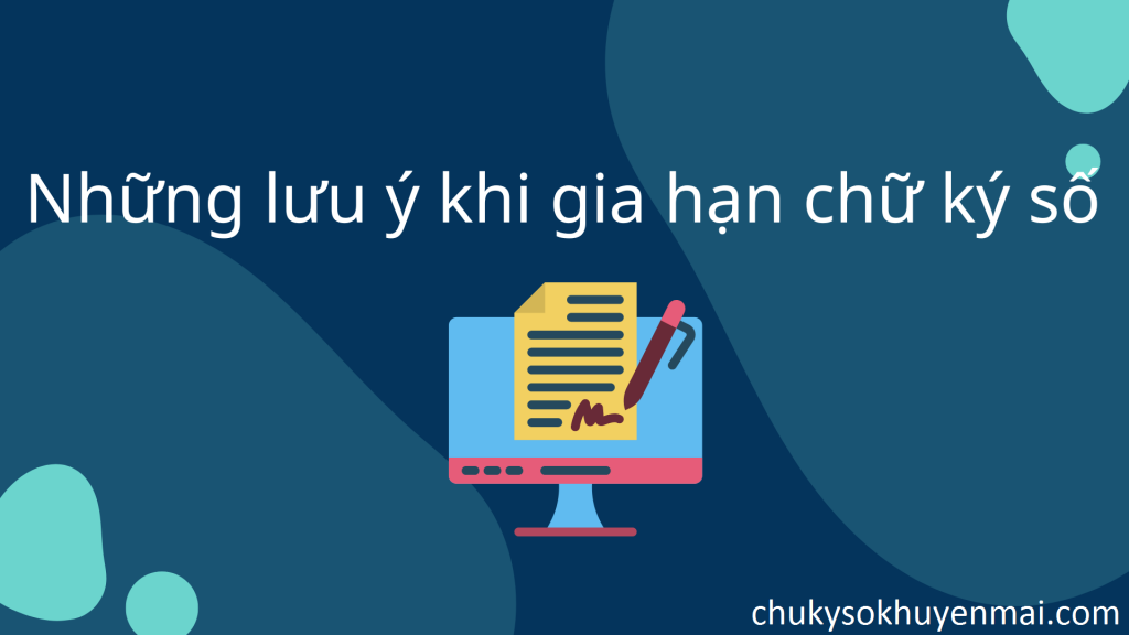 Những lưu ý khi gia hạn chữ ký số cho doanh nghiệp